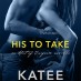 Cover Reveal: His to Take by Katee Robert