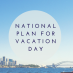 National Plan For Vacation Day!