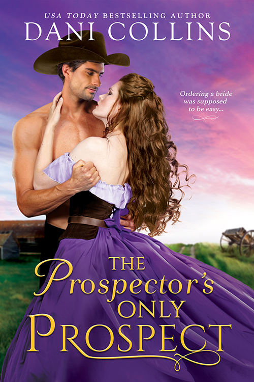 A shirtless man in a cowboy hat holds up a woman with brown hair in a purple dress. The title says "The Prospector's Only Prospect" by USA TODAY bestselling author Dani Collins. The tagline says "ordering a bride was supposed to be easy..."