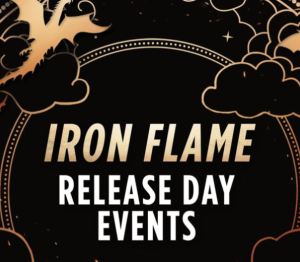 Iron Flame Release Day Events